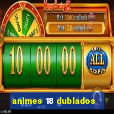 animes 18 dublados